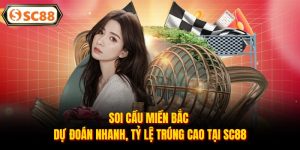 Soi Cầu Miền Bắc - Dự Đoán Nhanh, Tỷ Lệ Trúng Cao Tại SC88